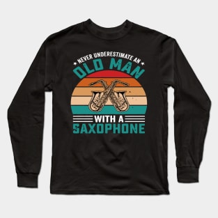 Never underestimate an old man with a saXOPHONE Long Sleeve T-Shirt